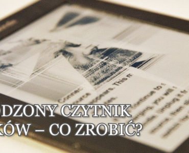 uszkodzony czytnik ebooków - co zrobić?