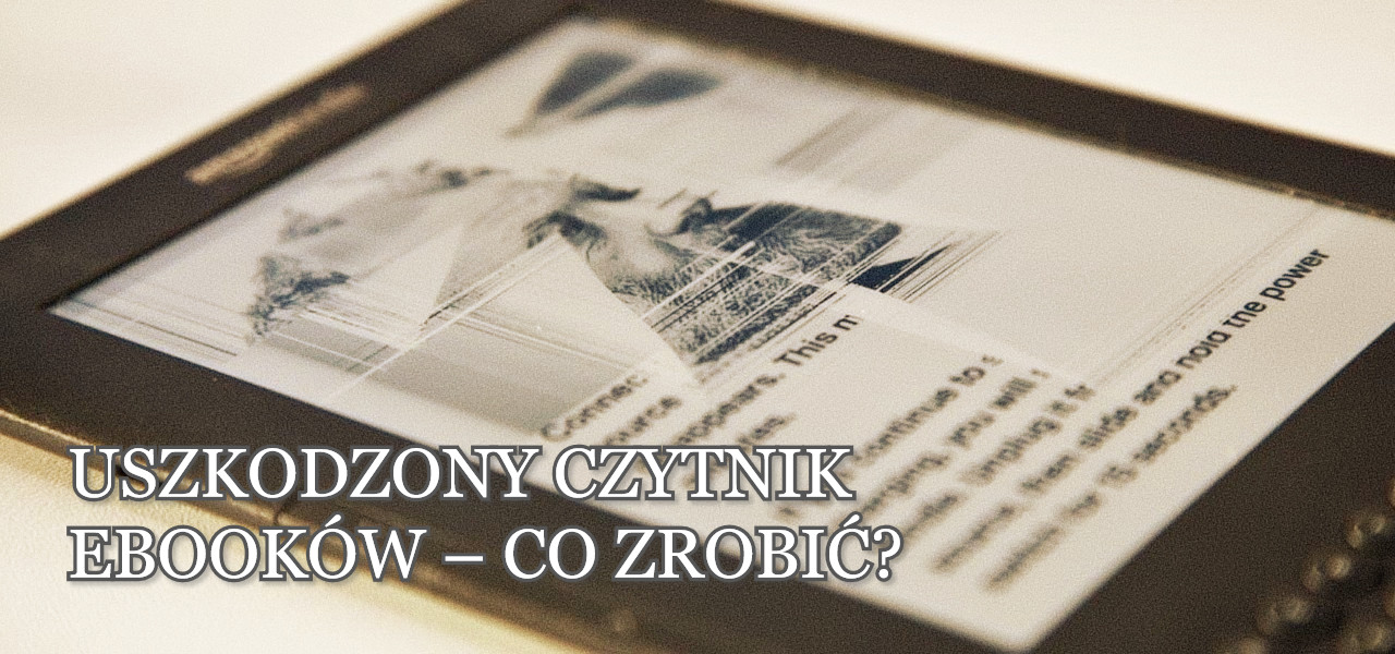 Uszkodzony czytnik ebooków - co zrobić? Zdjęcie wprowadzające