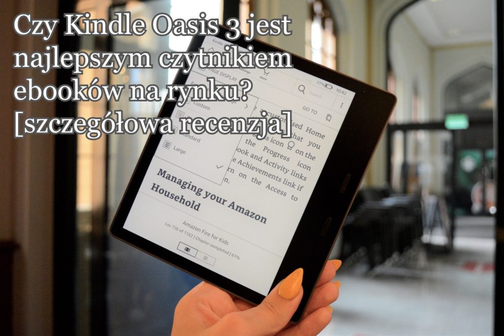 Czy Kindle Oasis 3 to najlepszy czytnik ebooków na rynku? [SZCZEGÓŁOWA RECENZJA]