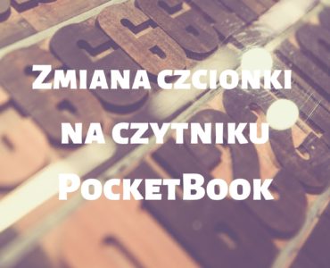 Jak zmienić czcionkę na czytniku PocketBook?