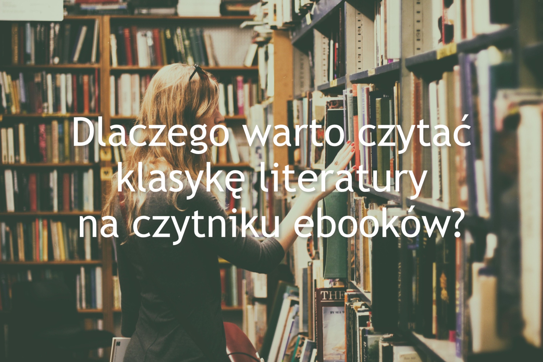 Czy Warto Czytać Książki Rozprawka Dlaczego warto czytać klasykę literatury na czytniku ebooków