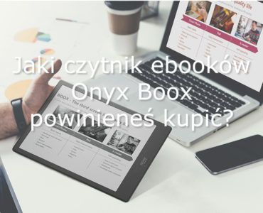 Jaki czytnik ebooków Onyx Boox powinieneś kupić?