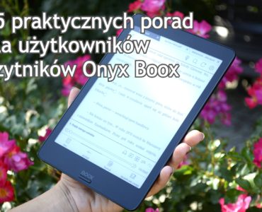 15 praktycznych porad dla użytkowników czytników Onyx Boox