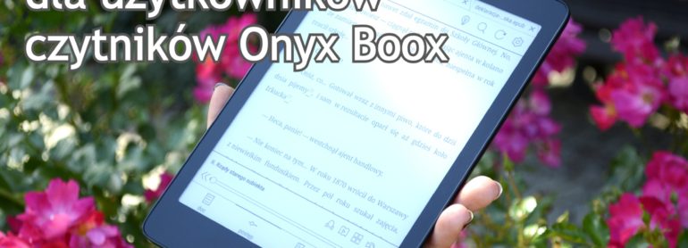 15 praktycznych porad dla użytkowników czytników Onyx Boox