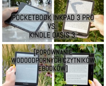 PocketBook InkPad 3 Pro vs. Kindle Oasis 3 [PORÓWNANIE WODOODPORNYCH CZYTNIKÓW EBOOKÓW
