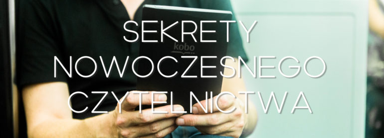 Sekrety nowoczesnego czytelnictwa