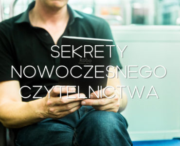 Sekrety nowoczesnego czytelnictwa