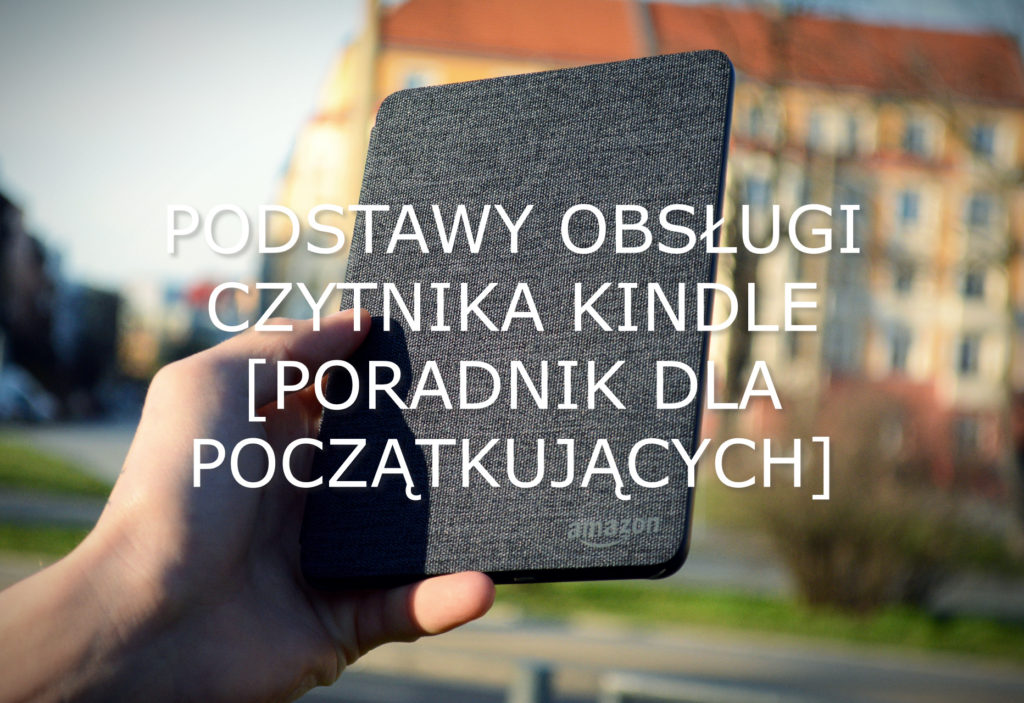 Podstawy obsługi czytnika Kindle [Poradnik dla początkujących]