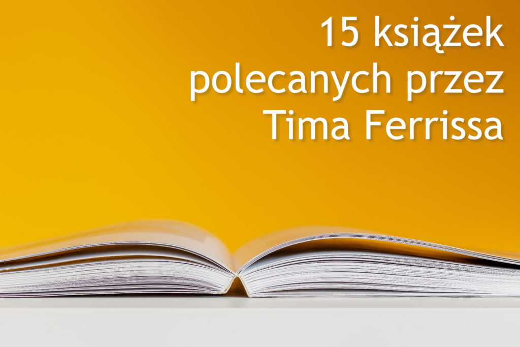 15 książek polecanych przez Tima Ferrissa