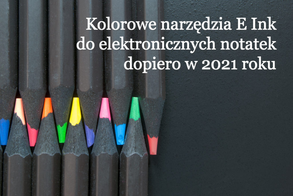 Kolorowe narzędzia E Ink do elektronicznych notatek dopiero w 2021 roku