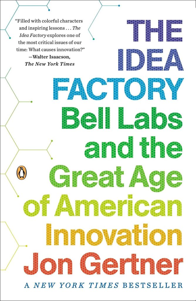 Jon Gertner – The Idea Factory: Bell Labs and the Great Age of American Innovation