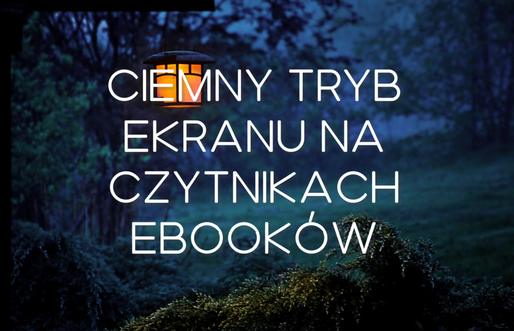 Ciemny tryb ekranu (Dark Mode) na czytnikach ebooków