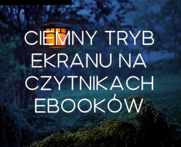 Ciemny tryb ekranu (Dark Mode) na czytnikach ebooków