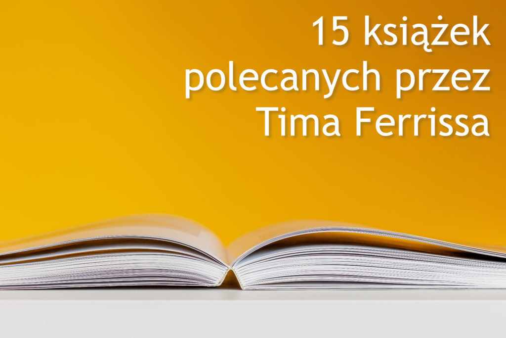 15 książek, które każdy powinien przeczytać (lista Tima Ferrissa)