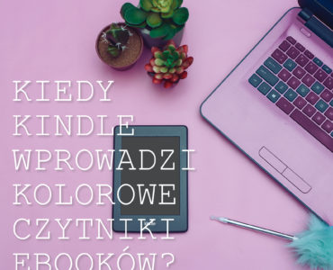 Kiedy Kindle wprowadzi kolorowe czytniki ebooków?