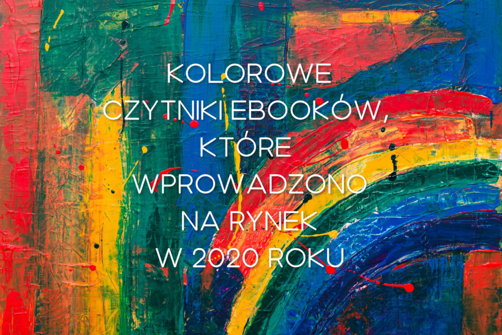 Wszystkie kolorowe czytniki ebooków, które wprowadzono na rynek w 2020 roku [podsumowanie]