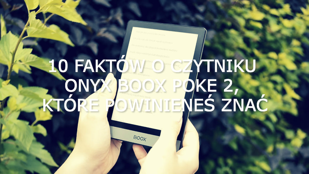 10 faktów o czytniku Onyx Boox Poke 2, które powinieneś znać