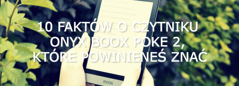 10 faktów o czytniku Onyx Boox Poke 2, które powinieneś znać