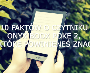 10 faktów o czytniku Onyx Boox Poke 2, które powinieneś znać