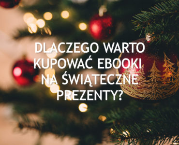 Dlaczego warto kupować ebooki na świąteczne prezenty?