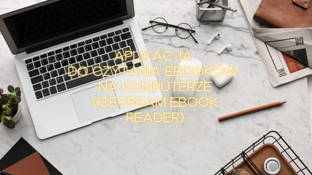 Test aplikacji do czytania ebooków na komputerze Icecream Ebook Reader