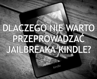 Dlaczego nie warto przeprowadzać jailbreaka Kindle?