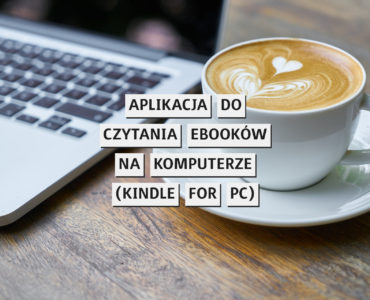 Wszechstronna aplikacja do czytania ebooków na komputerze (test Kindle for PC)